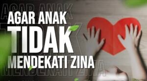 Inilah Tips Agar Anak Tidak Mendekati Zina