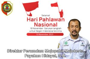 Direktur Perumdam Mojopahit Mojokerto Fayakun Hidayat, S.H. Mengucapkan Selamat Hari Pahlawan
